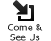 Come & See Us
